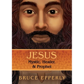 Jesus: Mystic, Healer, and Prophet - Paperback