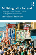 Multilingual La La Land: Language Use in Sixteen Greater Los Angeles Communities - Paperback