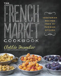 The French Market Cookbook: Vegetarian Recipes from My Parisian Kitchen - Paperback
