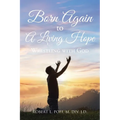 Born Again to A Living Hope: Wrestling with God - Paperback