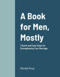 A Book for Men, Mostly 3 Quick and Easy Steps for Strengthening Your Marriage - Paperback