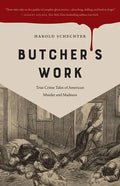 Butcher's Work: True Crime Tales of American Murder and Madness - Paperback