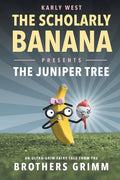 The Scholarly Banana Presents The Juniper Tree: An Ultra-Grim Fairy Tale from the Brothers Grimm - Paperback