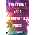 Awakening Your Prophetic Voice: Calling Forth Your Identity Through Prophetic Encounters With the Holy Spirit - Paperback
