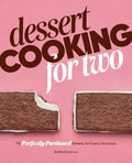 Dessert Cooking for Two: 115 Perfectly Portioned Sweets for Every Occasion - Paperback