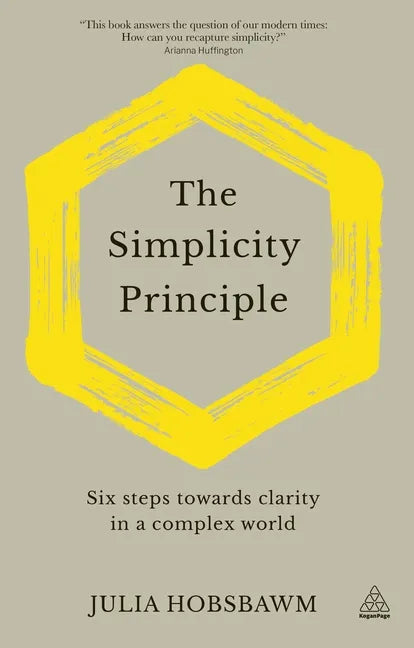 The Simplicity Principle: Six Steps Towards Clarity in a Complex World - Hardcover
