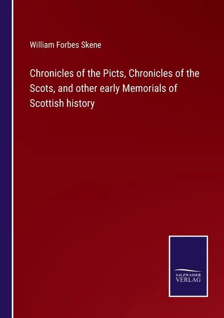 Chronicles of the Picts, Chronicles of the Scots, and other early Memorials of Scottish history - Paperback