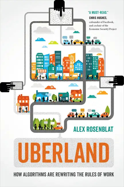 Uberland: How Algorithms Are Rewriting the Rules of Work - Paperback