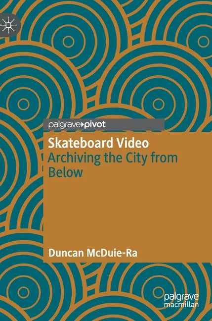 Skateboard Video: Archiving the City from Below - Hardcover