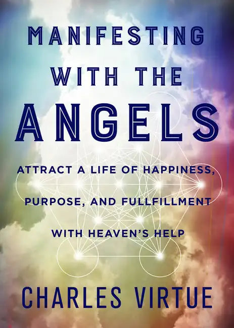 Manifesting with the Angels: Attract a Life of Happiness, Purpose, and Fulfillment with Heaven's Help - Paperback