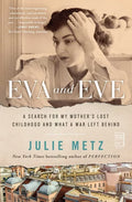 Eva and Eve: A Search for My Mother's Lost Childhood and What a War Left Behind - Paperback
