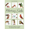 Mothering Earth: The Busy Family's Guide to Saving the Planet - Hardcover