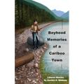 Boyhood Memories of a Cariboo Town: Lillooet Stories - Paperback