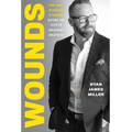 Wounds: How Hurt, Heartache, and Tragedy Become the Keys to Unlocking Greatness - Hardcover