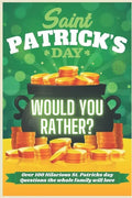 St. Patrick's Day Would You Rather? Over 100 Hilarious St. Patrick's Day Questions the whole family will love - Paperback