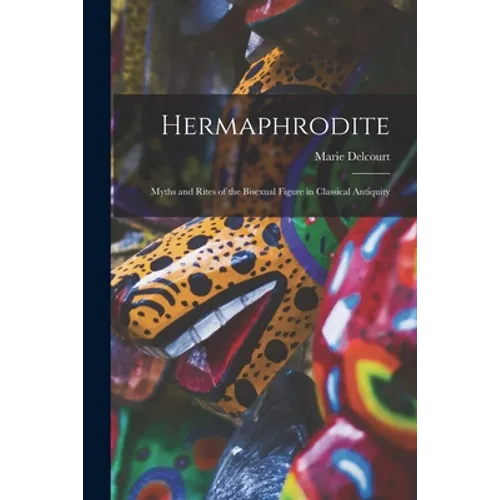Hermaphrodite; Myths and Rites of the Bisexual Figure in Classical Antiquity - Paperback