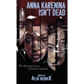 Anna Karenina Isn't Dead: The Rewritten Lives of Literary Legends - Hardcover