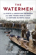 The Watermen: The Birth of American Swimming and One Young Man's Fight to Capture Olympic Gold - Paperback