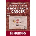 Critical Non-Invasive Treatment to Cure Grade III and IV Cancer - Paperback