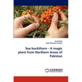 Sea Buckthorn - A Magic Plant from Northern Areas of Pakistan - Paperback
