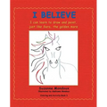 I Believe: I Can Learn to Draw and Paint, Just Like Sara, the Golden Mare - Paperback
