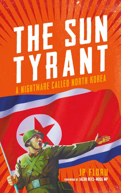 The Sun Tyrant: A Nightmare Called North Korea - Paperback