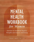 Mental Health Workbook for Women: Exercises to Transform Negative Thoughts and Improve Well-Being - Paperback