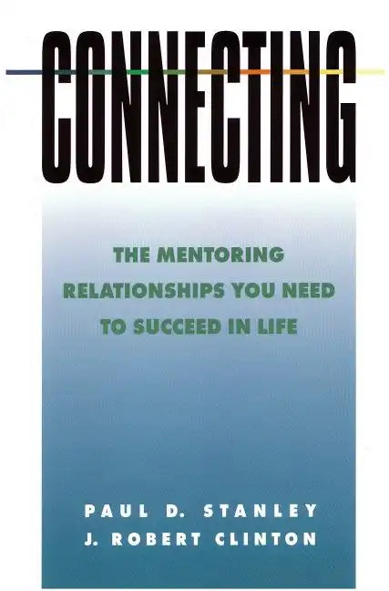 Connecting: The Mentoring Relationships You Need to Succeed in Life - Paperback