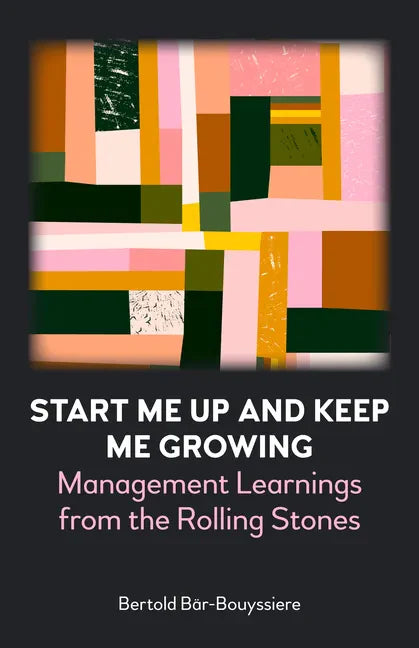 Start Me Up and Keep Me Growing: Management Learnings from the Rolling Stones - Paperback