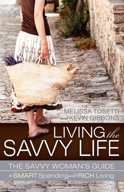 Living the Savvy Life: The Savvy Woman's Guide to Smart Spending and Rich Living - Paperback