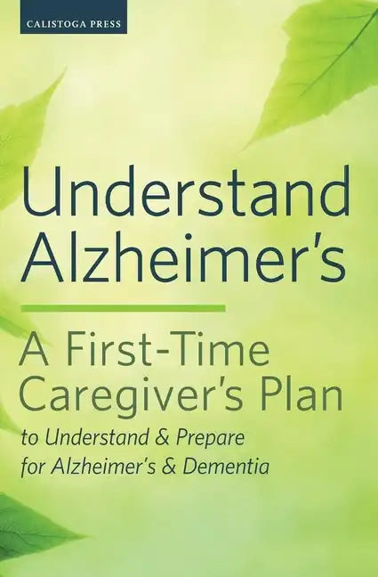Understand Alzheimer's: A First-Time Caregiver's Plan to Understand & Prepare for Alzheimer's & Dementia - Paperback