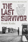 The Last Survivor: The Incredible Story of the Man Who Survived Three Concentration Camps and a Major Maritime Disaster Near the End of World War II - Hardcover