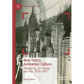 New York's Animation Culture: Advertising, Art, Design and Film, 1939-1940 - Paperback