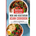 Wok And Vegetarian Asian Cookbook: 2 Books In 1: 150 Recipes For Stir Fry Dishes And Veggie Food - Paperback