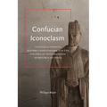 Confucian Iconoclasm: Textual Authority, Modern Confucianism, and the Politics of Antitradition in Republican China - Hardcover