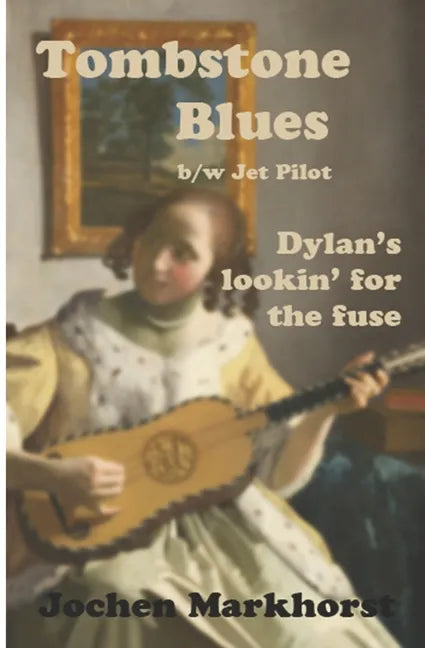 Tombstone Blues b/w Jet Pilot: Dylan's lookin' for the fuse - Paperback