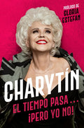 Charytín \ (Spanish Edition): El Tiempo Pasa. . . ¡Pero Yo No! - Paperback