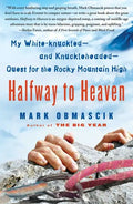 Halfway to Heaven: My White-Knuckled--And Knuckleheaded--Quest for the Rocky Mountain High - Paperback