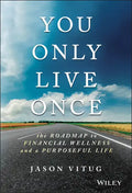 You Only Live Once: The Roadmap to Financial Wellness and a Purposeful Life - Hardcover