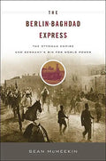 Berlin-Baghdad Express: The Ottoman Empire and Germany's Bid for World Power - Paperback