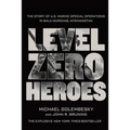 Level Zero Heroes: The Story of U.S. Marine Special Operations in Bala Murghab, Afghanistan - Paperback