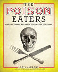 The Poison Eaters: Fighting Danger and Fraud in Our Food and Drugs - Hardcover