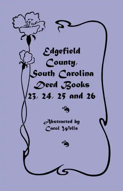 Edgefield County, South Carolina Deed Books 23, 24, 25 and 26 - Paperback