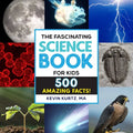 The Fascinating Science Book for Kids: 500 Amazing Facts! - Hardcover