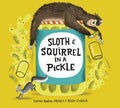 Sloth and Squirrel in a Pickle - Hardcover