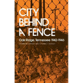 City Behind a Fence: Oak Ridge, Tennessee, 1942-1946 - Paperback