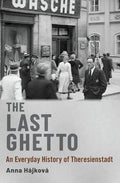 The Last Ghetto: An Everyday History of Theresienstadt - Hardcover
