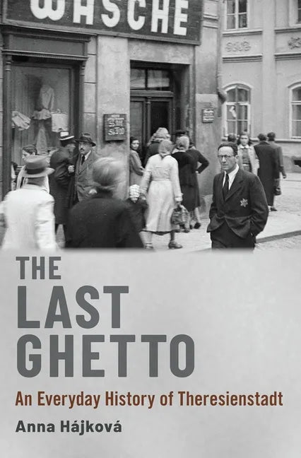 The Last Ghetto: An Everyday History of Theresienstadt - Hardcover