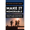 Make It Memorable: Writing and Packaging Visual News with Style - Hardcover
