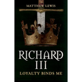Richard III: Loyalty Binds Me - Paperback